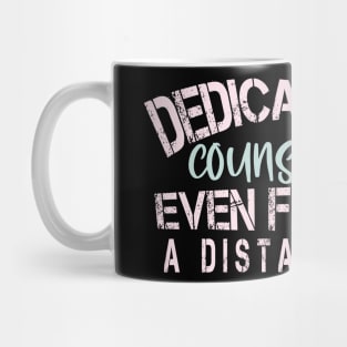 Dedicated Counselor  Even From A Distance : Funny Quarantine Mug